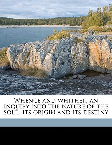 Whence and whither; an inquiry into the nature of the soul, its origin and its destiny (9781149437247) by Carus, Paul; White, Andrew Dickson