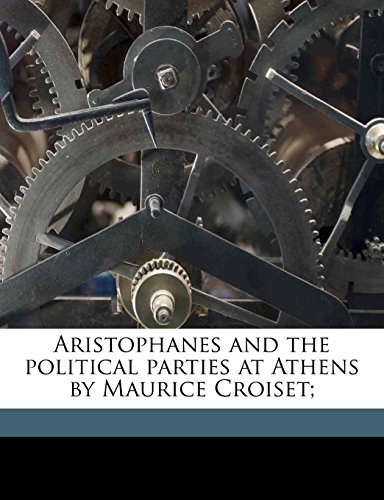 Aristophanes and the political parties at Athens by Maurice Croiset; (9781149437674) by Croiset, Maurice; Loeb, James