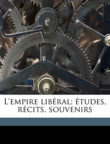 L'empire libÃ©ral; Ã©tudes, rÃ©cits, souvenirs Volume 1 (French Edition) (9781149445136) by F Ed Eration Nationale Des Collectivit Es Conc Edantes Et R