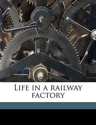 9781149447581: Life in a railway factory