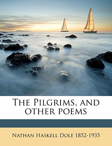 The Pilgrims, and other poems (9781149506714) by Dole, Nathan Haskell