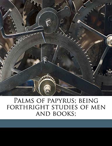 Palms of papyrus; being forthright studies of men and books; (9781149509432) by Monahan, Michael
