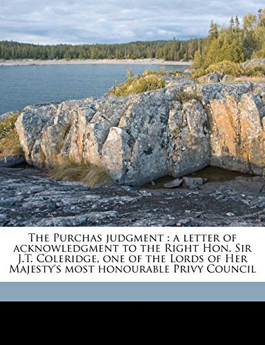 The Purchas Judgment: A Letter of Acknowledgment to the Right Hon. Sir J.T. Coleridge, One of the Lords of Her Majesty's Most Honourable Privy Council Volume Talbot Collection of British Pamphlets (9781149524398) by Pusey, Edward Bouverie; Liddon, Henry Parry