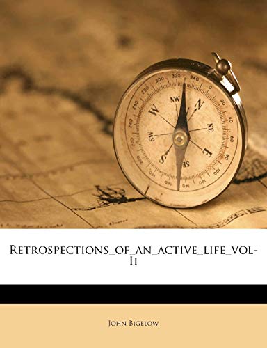 Retrospections_of_an_active_life_vol-Ii (9781149535158) by Bigelow, John