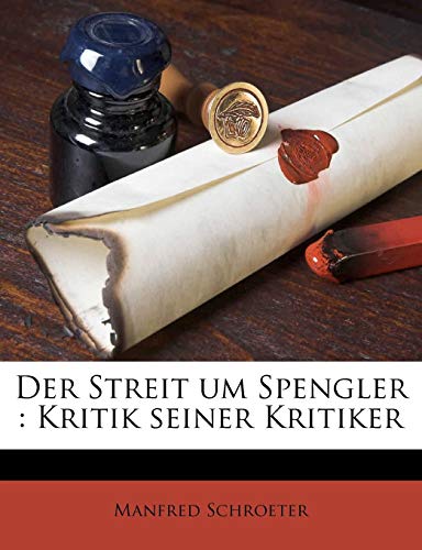 Der Streit um Spengler: Kritik seiner Kritiker (German Edition) (9781149556122) by Schroeter, Manfred