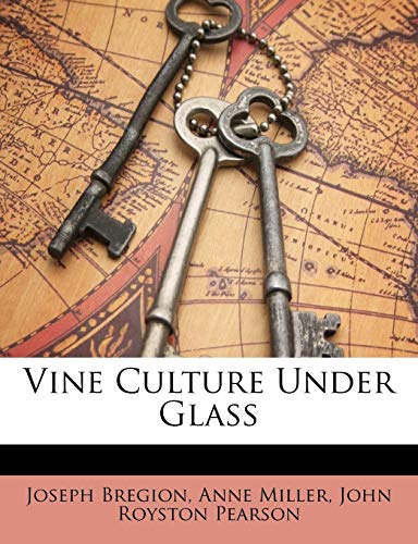 Vine Culture Under Glass (9781149607916) by Bregion, Joseph; Miller, Anne; Pearson, John Royston