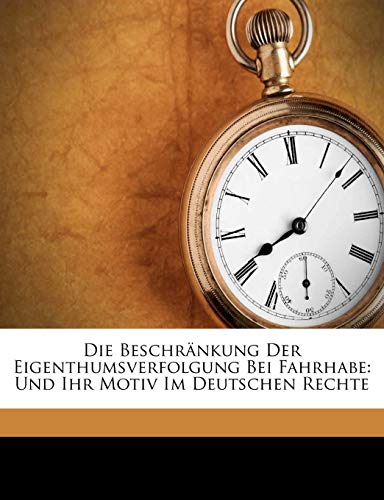 Die BeschrÃ¤nkung Der Eigenthumsverfolgung Bei Fahrhabe: Und Ihr Motiv Im Deutschen Rechte (German Edition) (9781149616307) by Heusler, Andreas