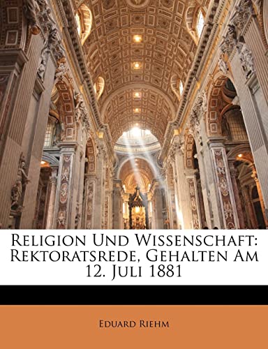 Stock image for Religion Und Wissenschaft: Rektoratsrede, Gehalten Am 12. Juli 1881 (English and German Edition) for sale by ALLBOOKS1