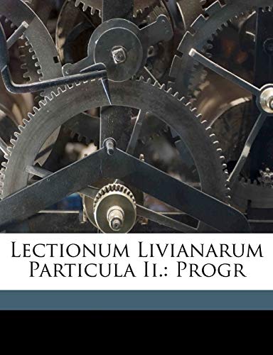 Lectionum Livianarum Particula II.: Progr (English and German Edition) (9781149657157) by Weissenborn, Wilhelm