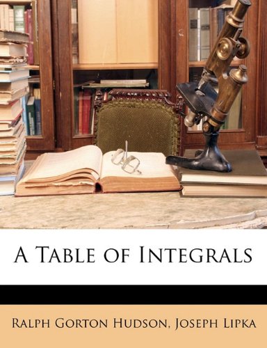 A Table of Integrals (9781149666609) by Hudson, Ralph Gorton; Lipka, Joseph