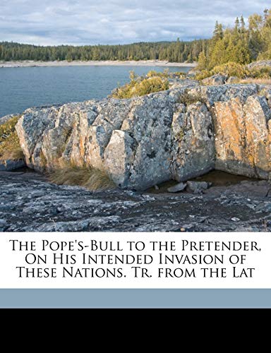 The Pope's-Bull to the Pretender, on His Intended Invasion of These Nations. Tr. from the Lat (9781149674352) by Clement