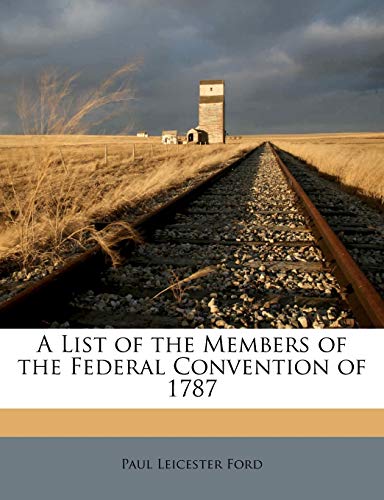 A List of the Members of the Federal Convention of 1787 (9781149677322) by Ford, Paul Leicester