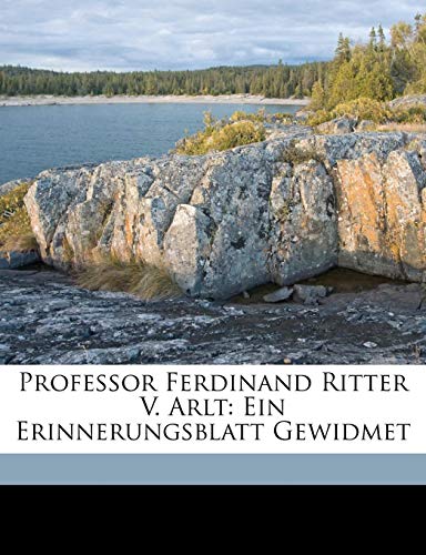 Professor Ferdinand Ritter V. Arlt: Ein Erinnerungsblatt Gewidmet (German Edition) (9781149681077) by Adler, Hans