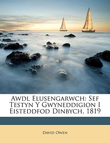 Imagen de archivo de Awdl Elusengarwch: Sef Testyn Y Gwyneddigion I Eisteddfod Dinbych, 1819 (Welsh Edition) a la venta por Ebooksweb