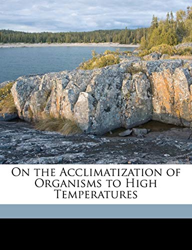On the Acclimatization of Organisms to High Temperatures (9781149694596) by Davenport, Charles Benedict; Castle, William Ernest