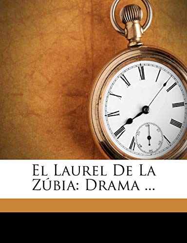 El Laurel De La ZÃºbia: Drama ... (Spanish Edition) (9781149729878) by Hurtado, Antonio; De Arce, Gaspar Nunez