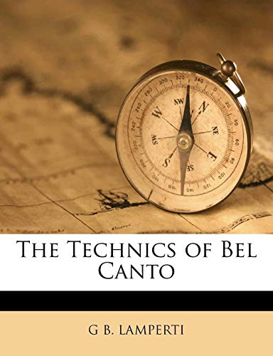 9781149747704: LAMPERTI, G: Technics of Bel Canto