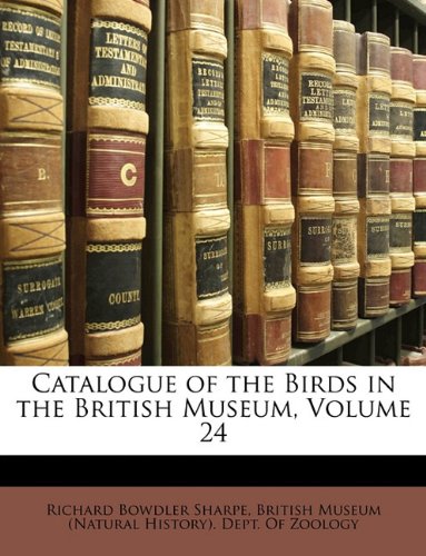 Catalogue of the Birds in the British Museum, Volume 24 (9781149779330) by Sharpe, Richard Bowdler