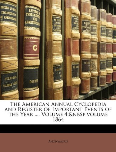 9781149781678: The American Annual Cyclopedia and Register of Important Events of the Year ..., Volume 4; volume 1864