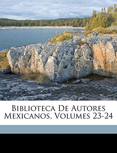 9781149813720: Biblioteca De Autores Mexicanos, Volumes 23-24 (Spanish Edition)