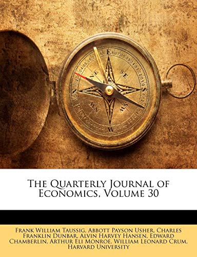 The Quarterly Journal of Economics, Volume 30 (9781149818985) by [???]