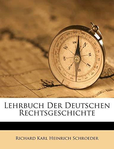 Lehrbuch Der Deutschen Rechtsgeschichte (German Edition) (9781149828281) by Schroeder, Richard Karl Heinrich