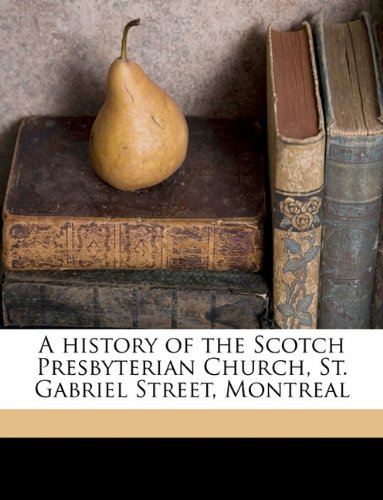 9781149852620: A history of the Scotch Presbyterian Church, St. Gabriel Street, Montreal