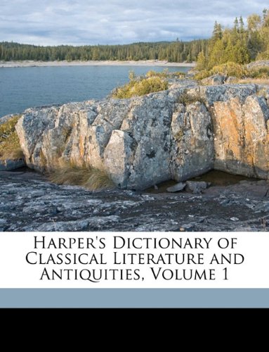 Harper's Dictionary of Classical Literature and Antiquities, Volume 1 (9781149997222) by Peck, Harry Thurston