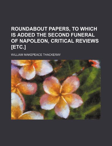 9781150005770: Roundabout papers, to which is added The second funeral of Napoleon, Critical reviews [etc.]