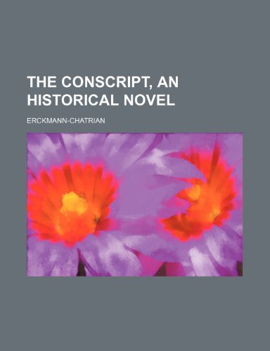 The Conscript, an Historical Novel (9781150006210) by Erckmann-Chatrian