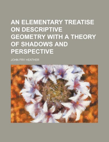 9781150008153: An Elementary Treatise on Descriptive Geometry with a Theory of Shadows and Perspective