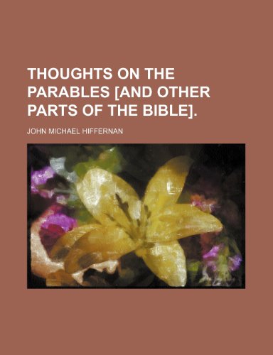 Thoughts on the Parables [And Other Parts of the Bible]. (9781150012945) by Hiffernan, John Michael