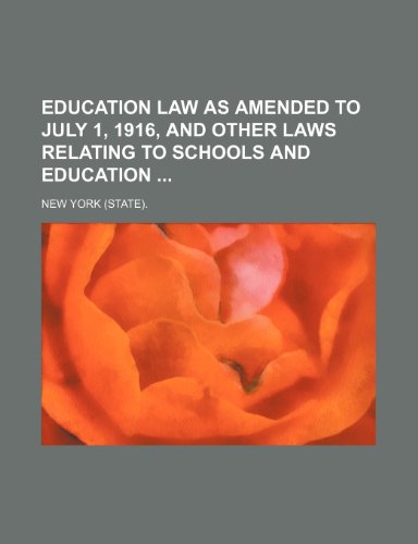Education Law as Amended to July 1, 1916, and Other Laws Relating to Schools and Education (9781150014796) by York., New