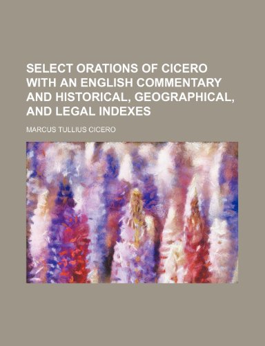 9781150017506: Select orations of Cicero with an English commentary and historical, geographical, and legal indexes