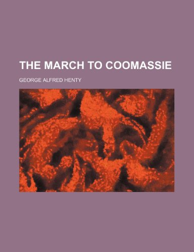The March to Coomassie (9781150018824) by Henty, George Alfred