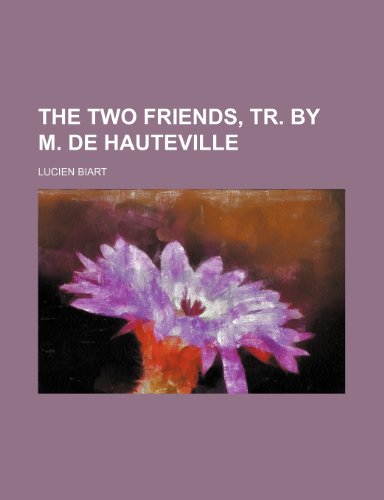 The Two Friends, Tr. by M. de Hauteville (9781150022029) by Biart, Lucien