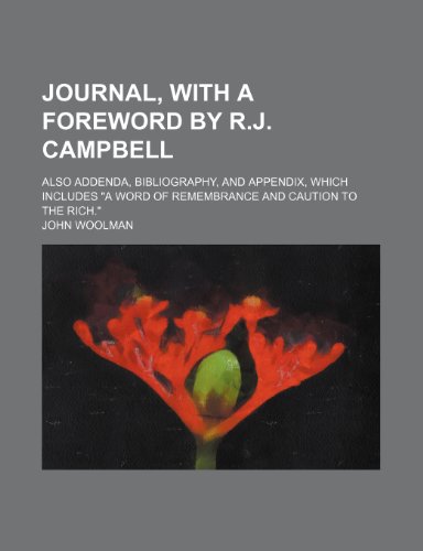 Journal, with a foreword by R.J. Campbell; also addenda, bibliography, and appendix, which includes "A word of remembrance and caution to the rich." (9781150027826) by Woolman, John