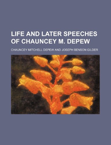 Life and later speeches of Chauncey M. Depew (9781150028410) by Depew, Chauncey Mitchell