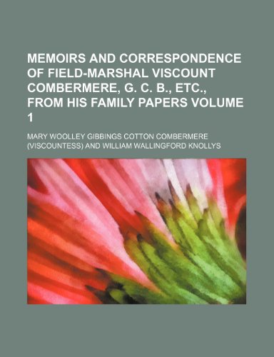 9781150029059: Memoirs and correspondence of Field-Marshal Viscount Combermere, G. C. B., etc., from his family papers Volume 1