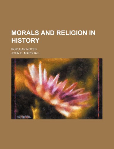 Morals and Religion in History; Popular Notes (9781150029592) by Marshall, John D.