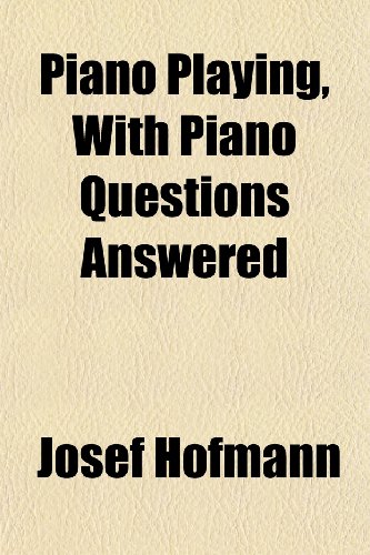 9781150030673: Piano Playing, with Piano Questions Answered