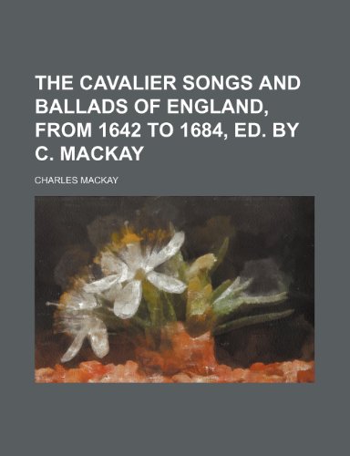 The Cavalier Songs and Ballads of England, From 1642 to 1684, Ed. by C. Mackay (9781150033117) by Mackay, Charles