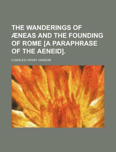 The Wanderings of Aeneas and the Founding of Rome [A Paraphrase of the Aeneid]. (9781150033827) by Hanson, Charles Henry