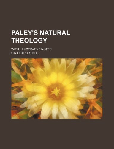 Paley's Natural Theology (Volume 3-4); With Illustrative Notes (9781150037719) by Bell, Sir Charles