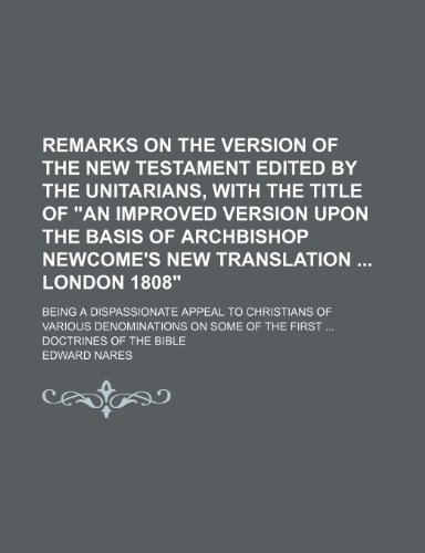 9781150038150: Remarks on the Version of the New Testament Edited by the Unitarians, With the Title of "An Improved Version Upon the Basis of Archbishop Newcome's ... Christians of Various Denominations on Some o