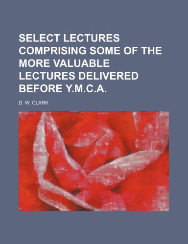 9781150038686: Select Lectures Comprising Some of the More Valuable Lectures Delivered Before Y.M.C.A.