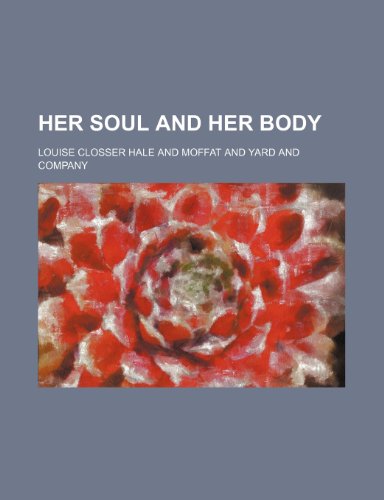 Her Soul and Her Body (9781150043499) by Hale, Louise Closser