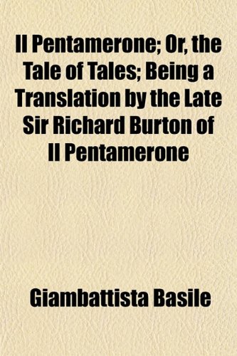 Il Pentamerone (Volume 1); Or, the Tale of Tales Being a Translation by the Late Sir Richard Burton of Il Pentamerone (9781150043864) by Basile, Giambattista