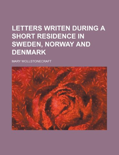 Letters writen during a short residence in Sweden, Norway and Denmark (9781150044724) by Wollstonecraft, Mary