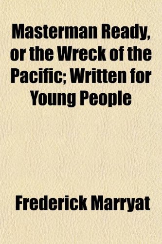 Masterman Ready, or the Wreck of the Pacific; Written for Young People (9781150045530) by Marryat, Frederick